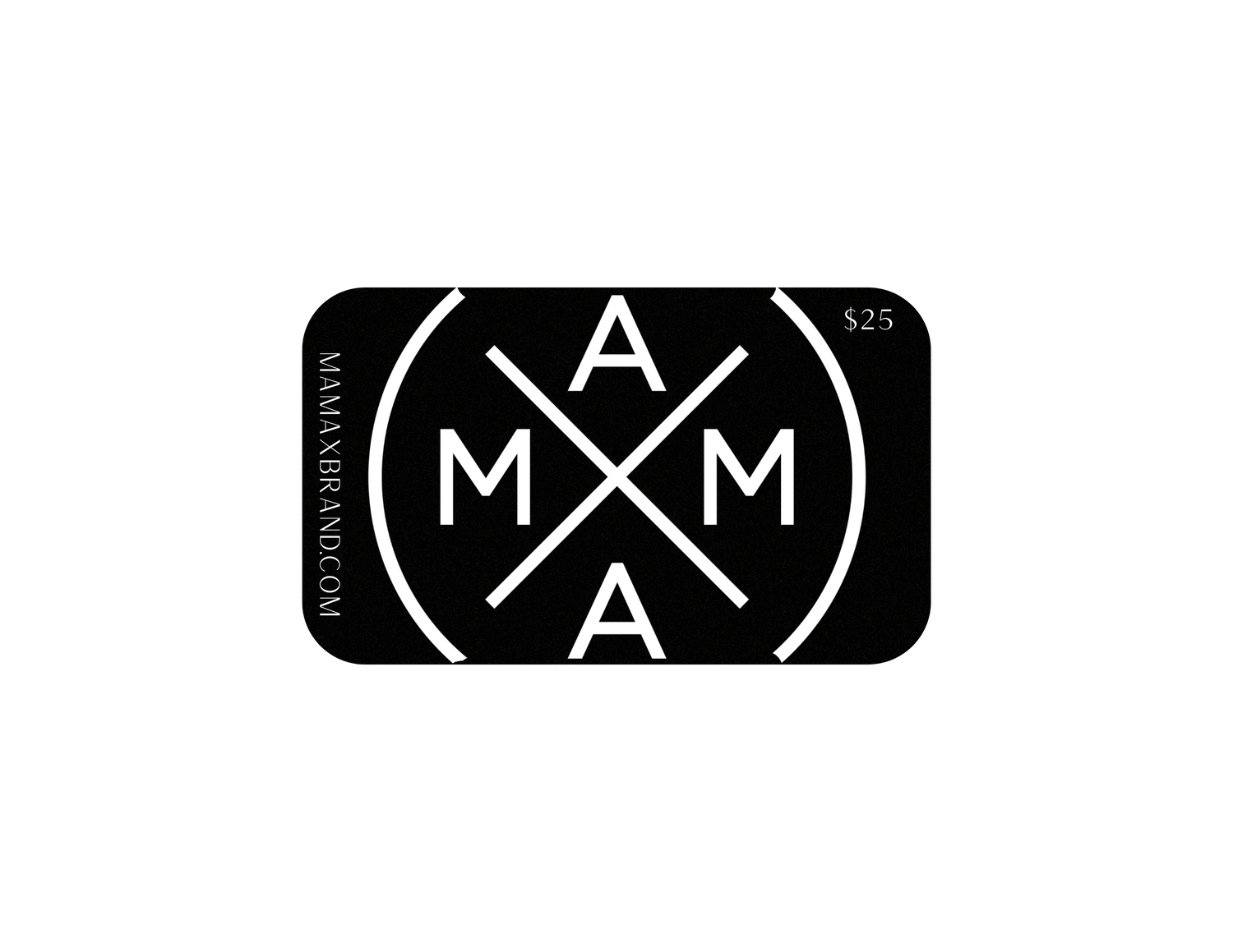 The MXB E-Gift Card from Mama X™ Brand features a sleek black background, adorned with a striking white circular logo showcasing the letters "MAMA" in a cross pattern. On the left side, "MAMAXBRAND.COM" is written vertically. The card is valued at $25 and makes for an excellent last-minute gift as it can be delivered instantly via email.
