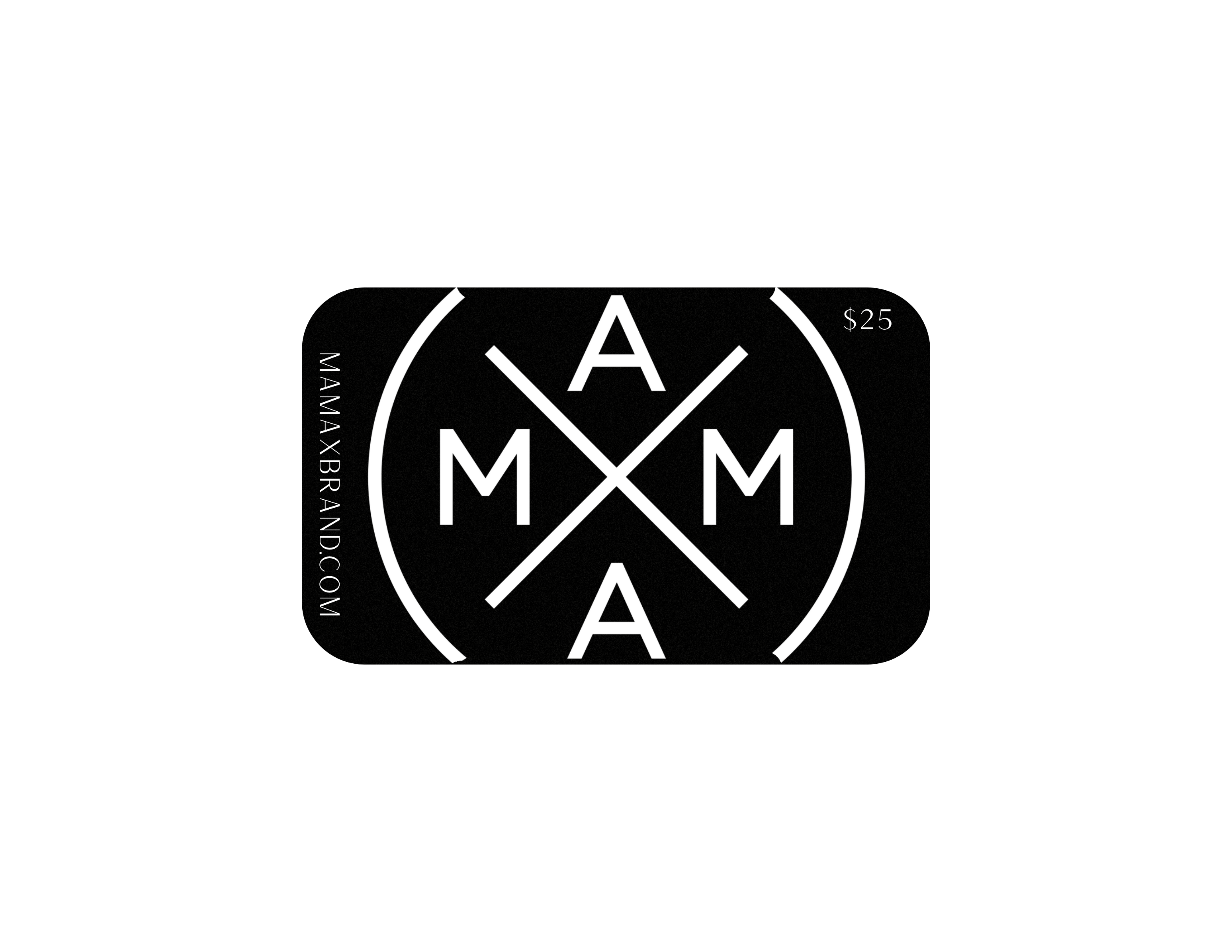 The MXB E-Gift Card from Mama X™ Brand features a sleek black background, adorned with a striking white circular logo showcasing the letters "MAMA" in a cross pattern. On the left side, "MAMAXBRAND.COM" is written vertically. The card is valued at $25 and makes for an excellent last-minute gift as it can be delivered instantly via email.